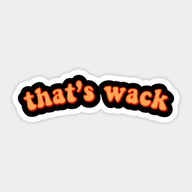 That s wack Cool Crazy Quote in Orange Groovy Typography T Shirt